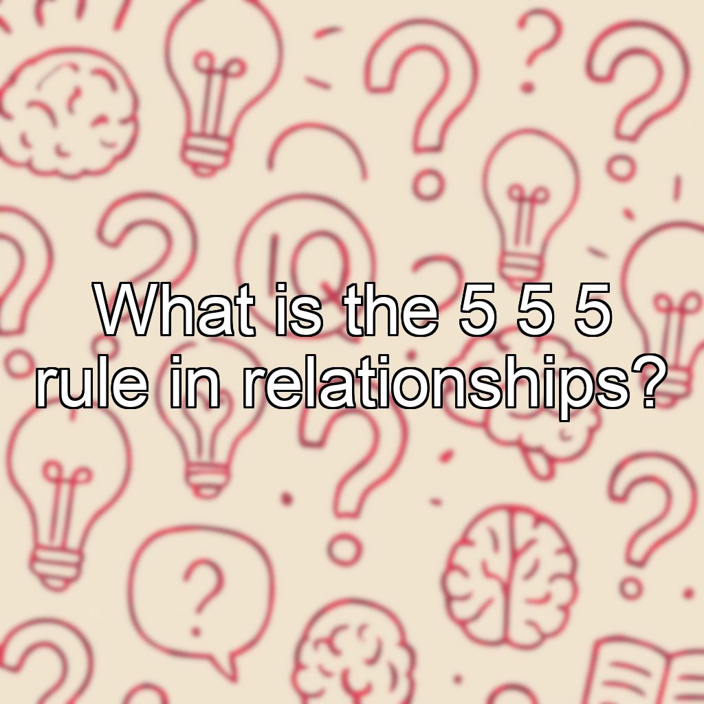 What is the 5 5 5 rule in relationships?