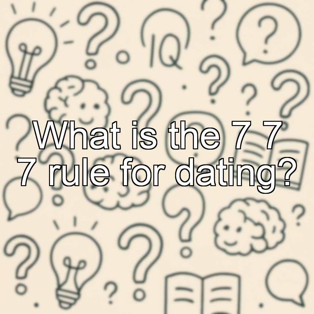 What is the 7 7 7 rule for dating?