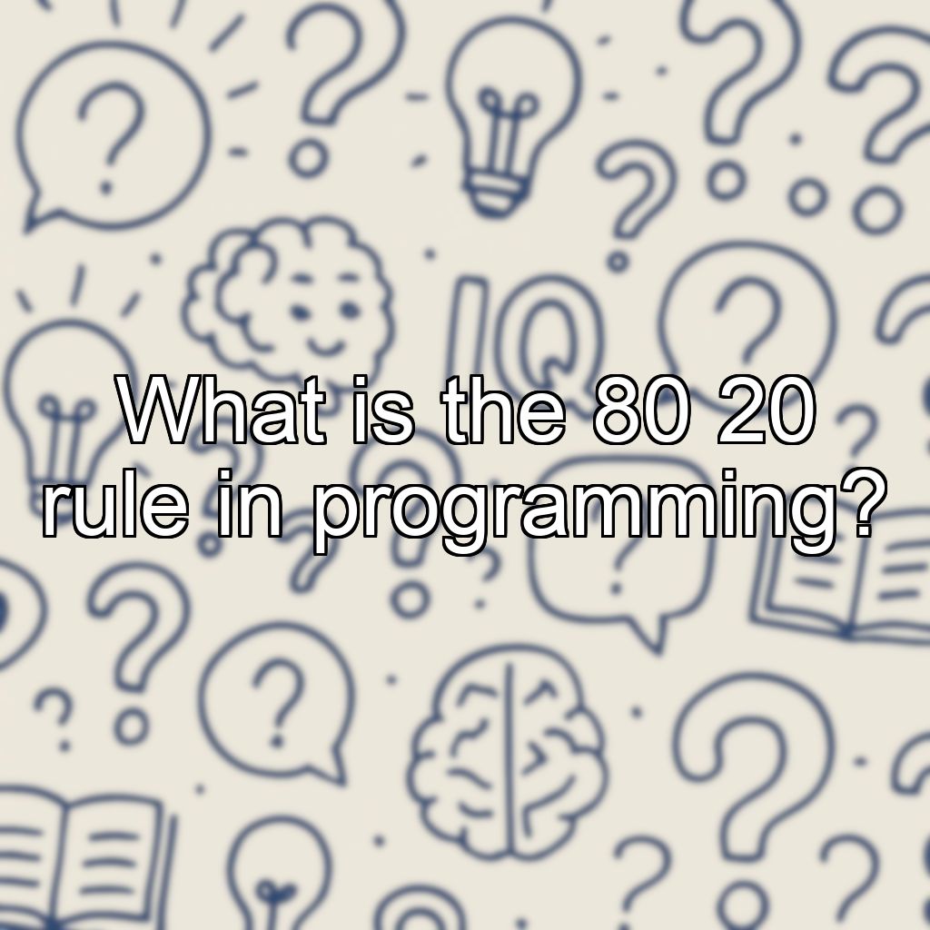 What is the 80 20 rule in programming?