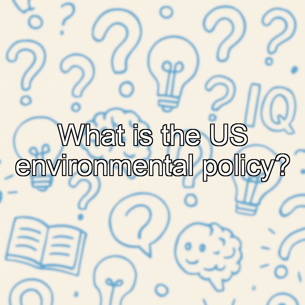 What is the US environmental policy?
