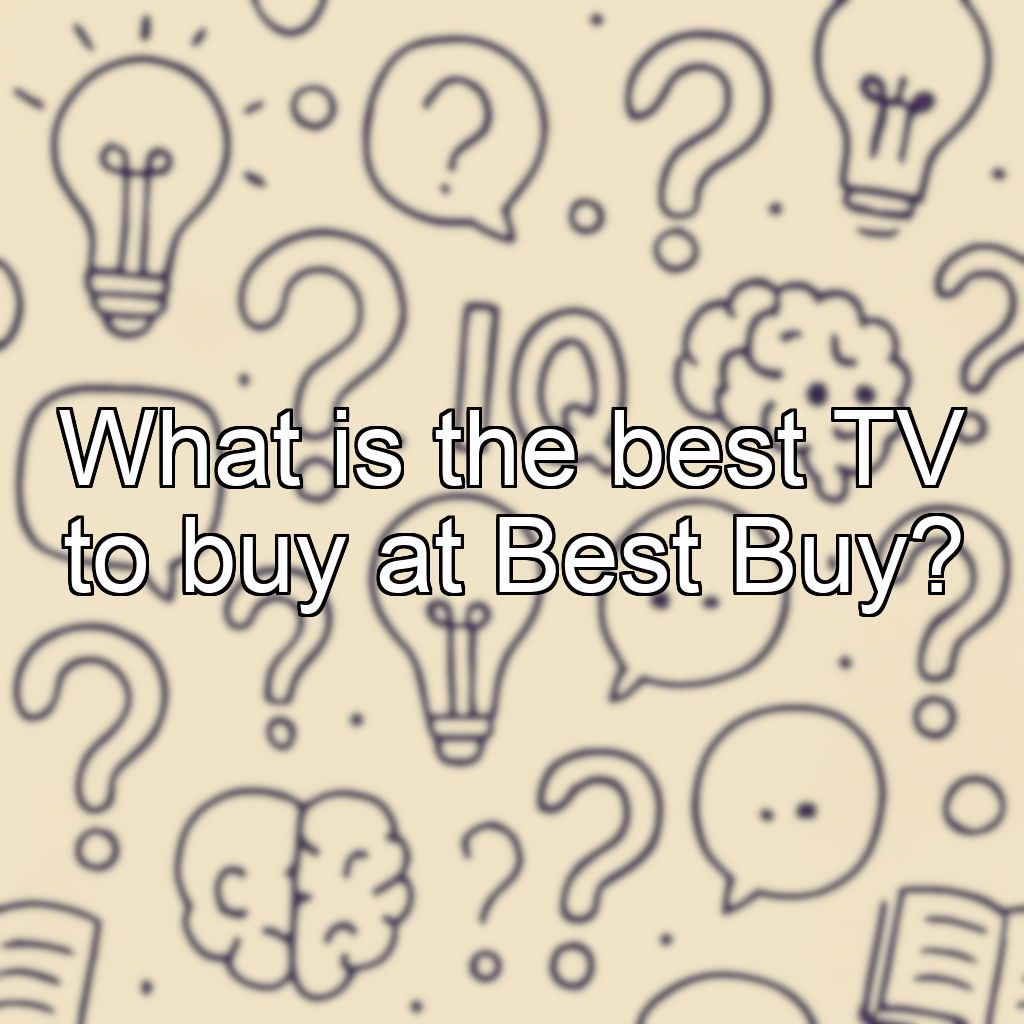 What is the best TV to buy at Best Buy?
