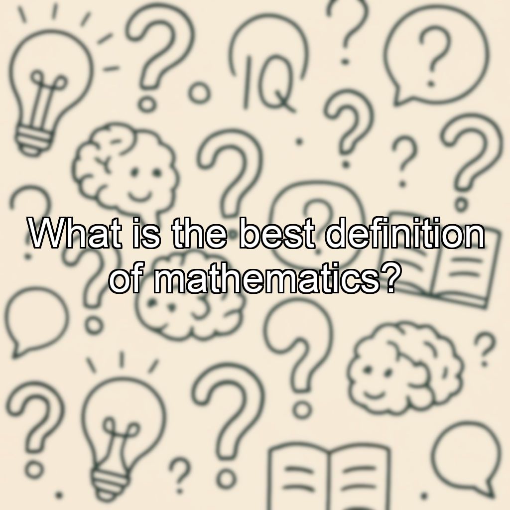 What is the best definition of mathematics?