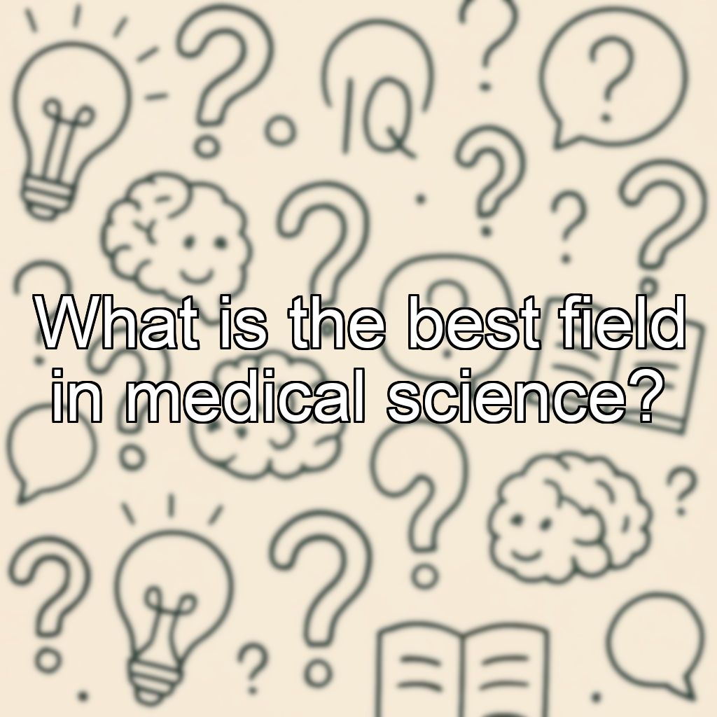 What is the best field in medical science?