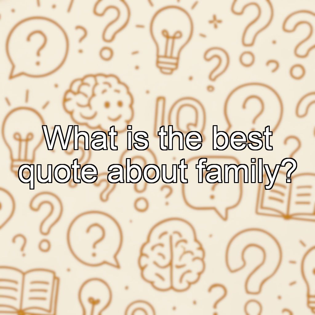 What is the best quote about family?