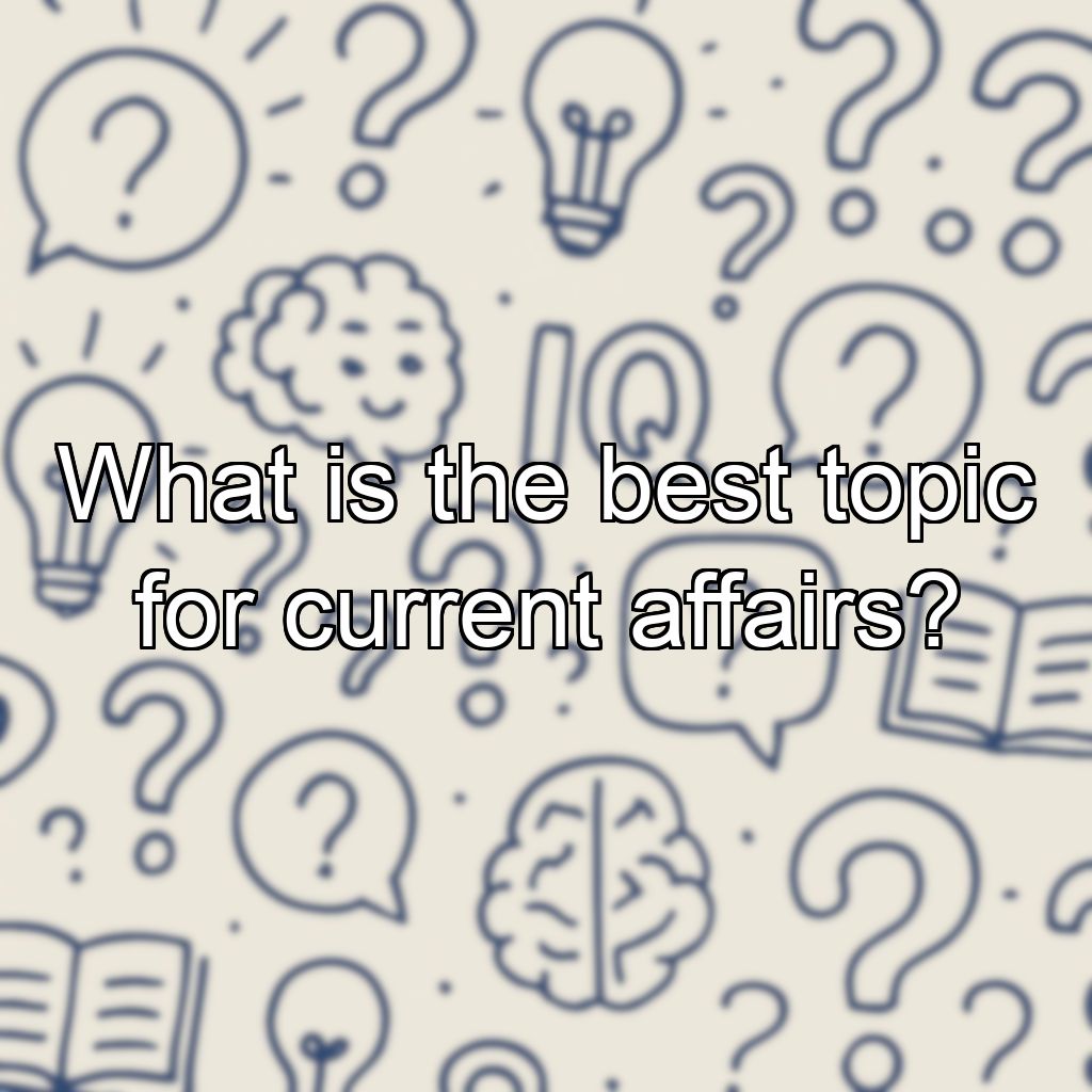 What is the best topic for current affairs?