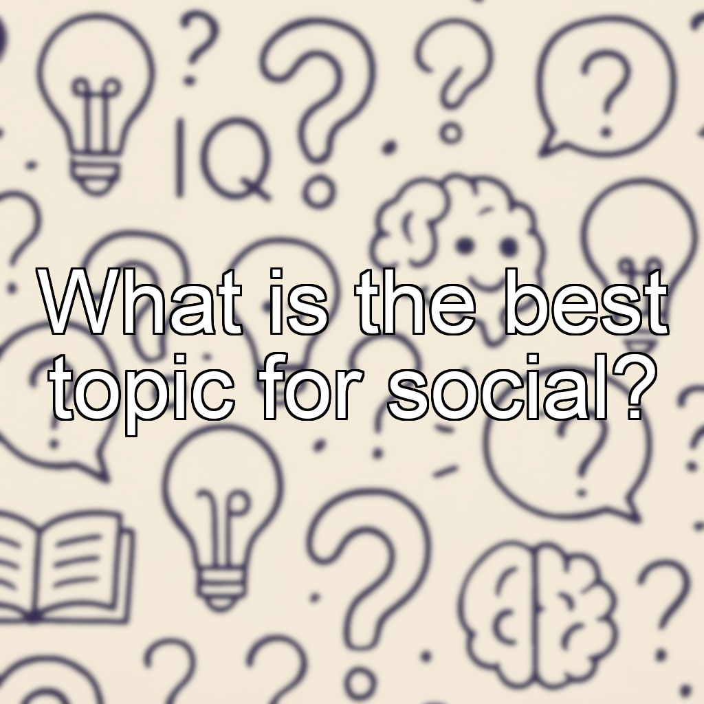 What is the best topic for social?
