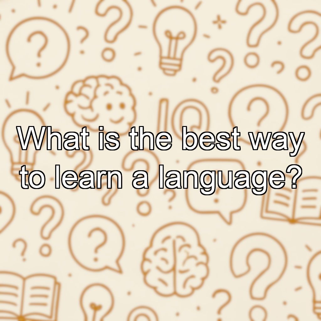 What is the best way to learn a language?