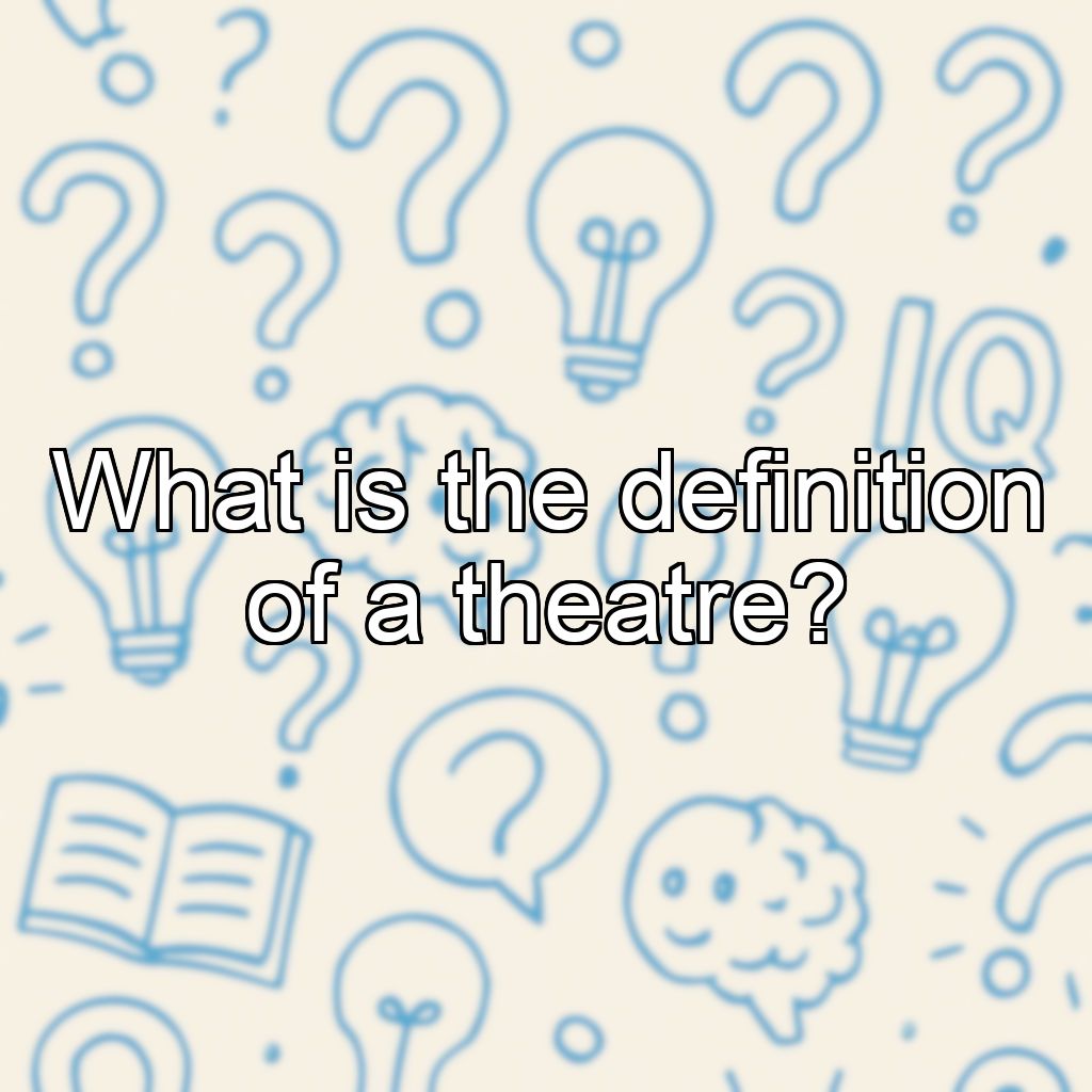 What is the definition of a theatre?