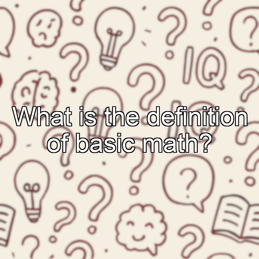 What is the definition of basic math?