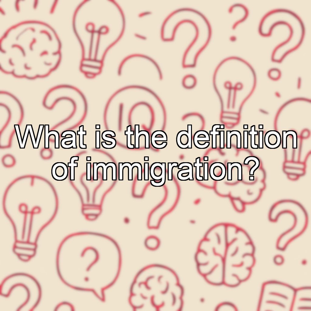 What is the definition of immigration?