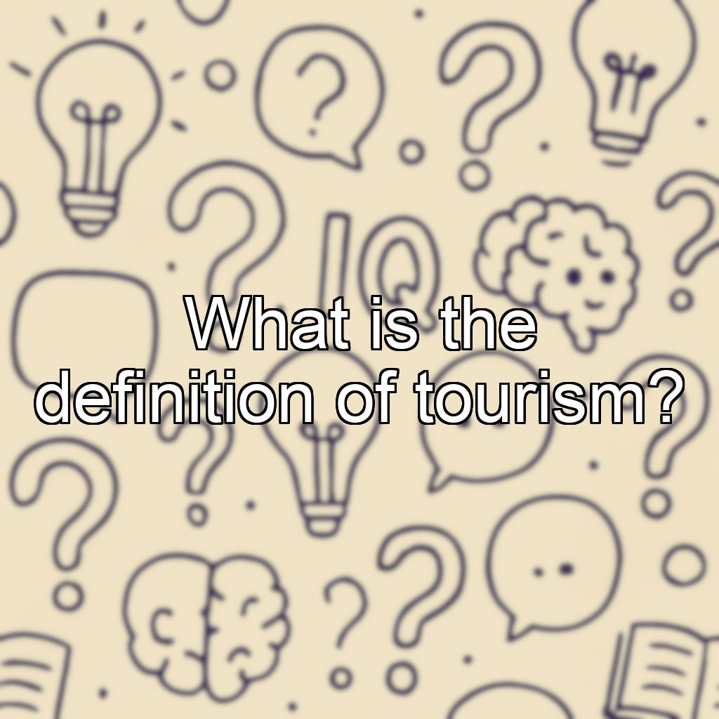 What is the definition of tourism?