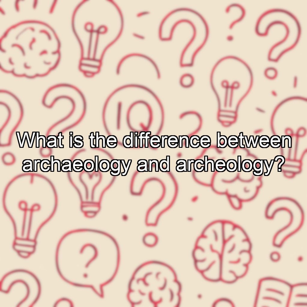 What is the difference between archaeology and archeology?
