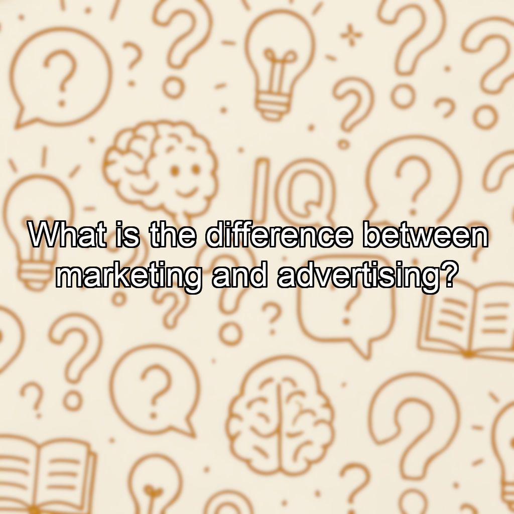 What is the difference between marketing and advertising?