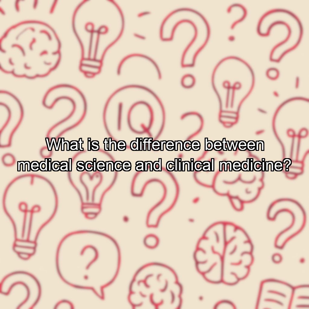 What is the difference between medical science and clinical medicine?