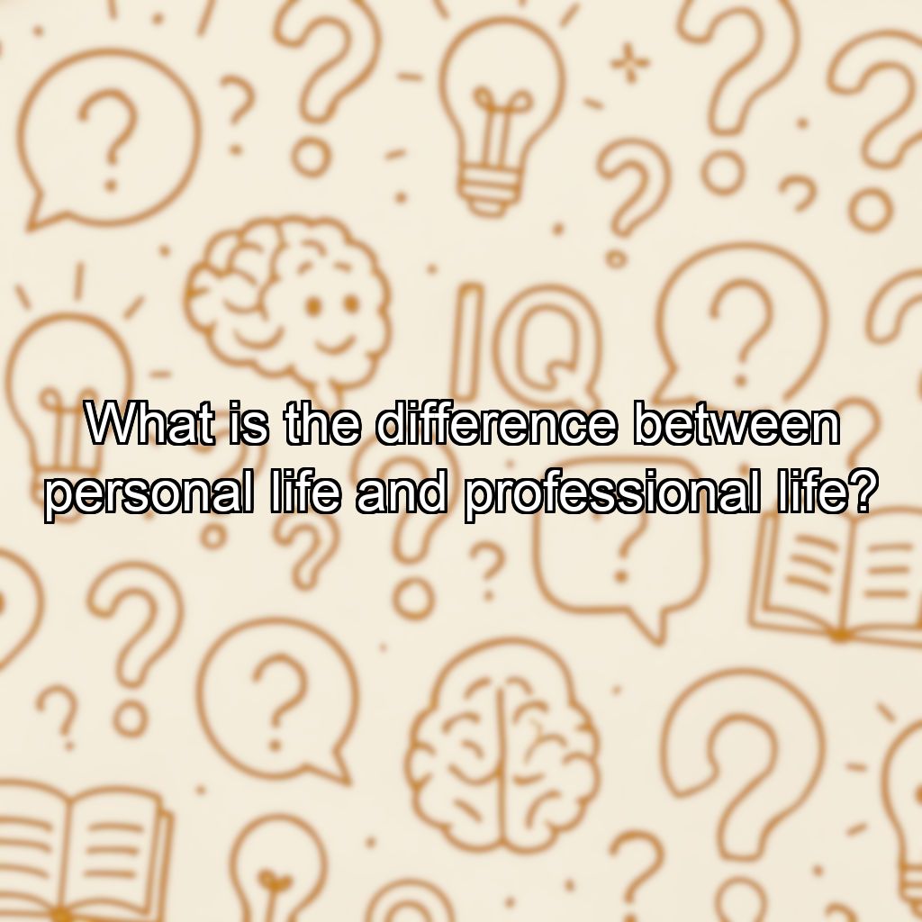 What is the difference between personal life and professional life?