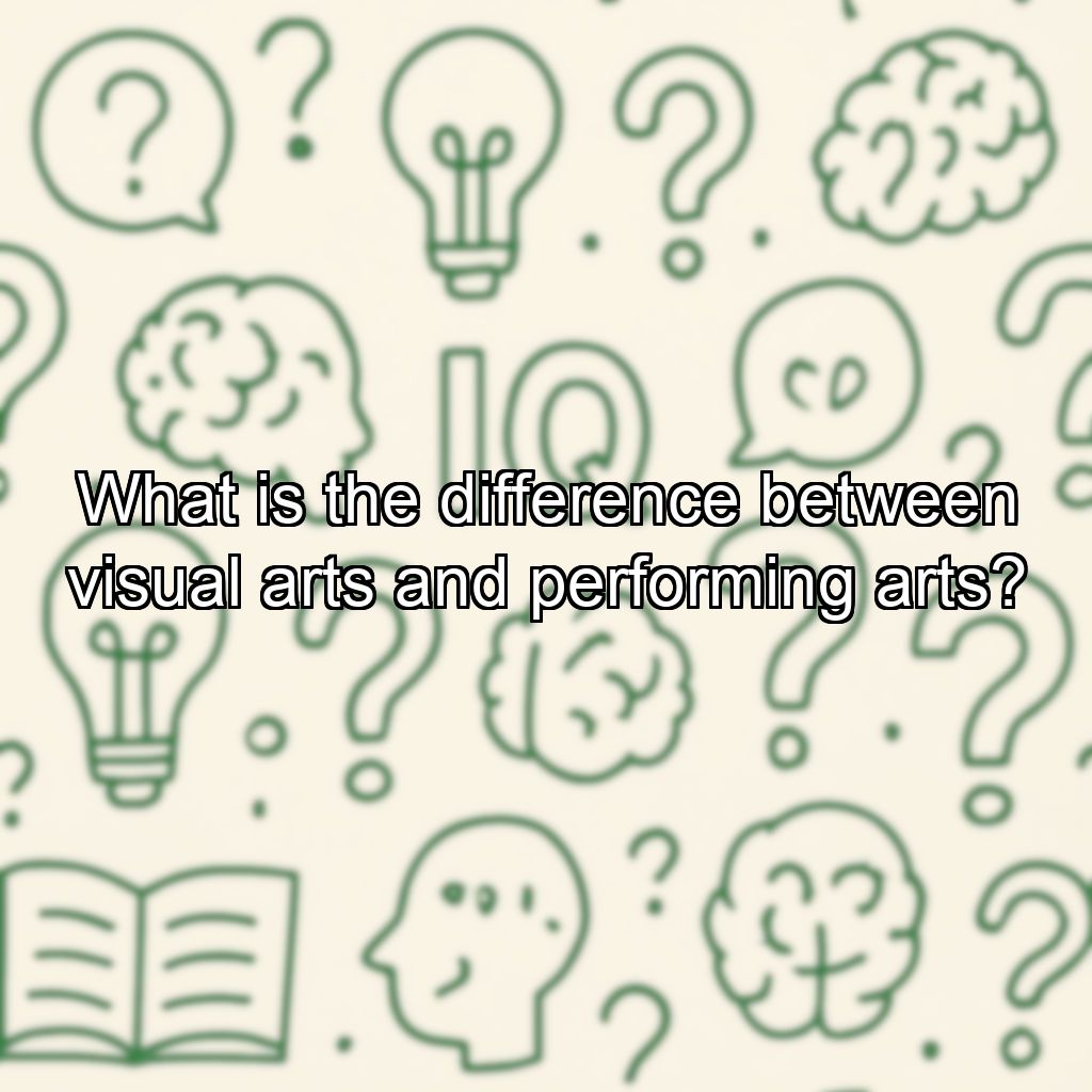 What is the difference between visual arts and performing arts?