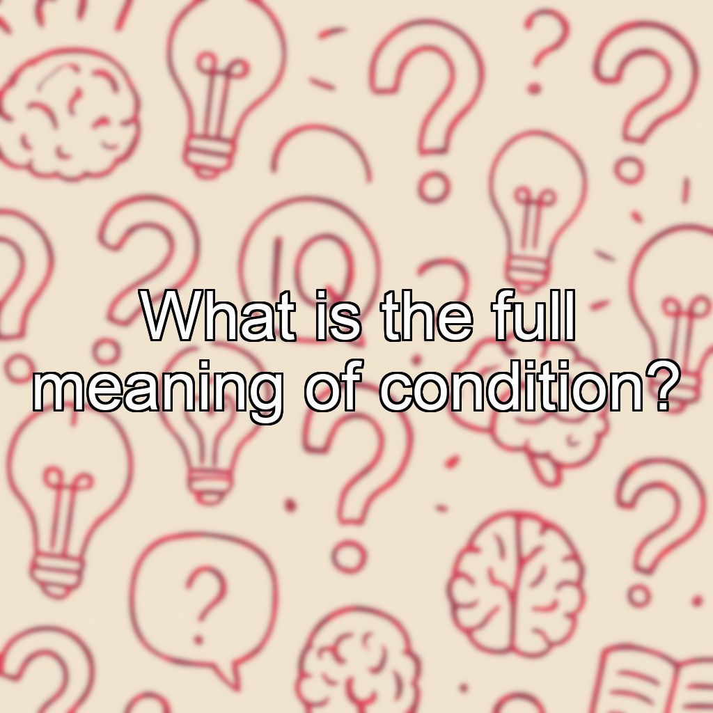What is the full meaning of condition?
