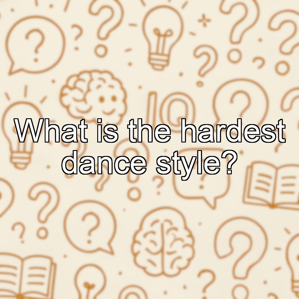 What is the hardest dance style?