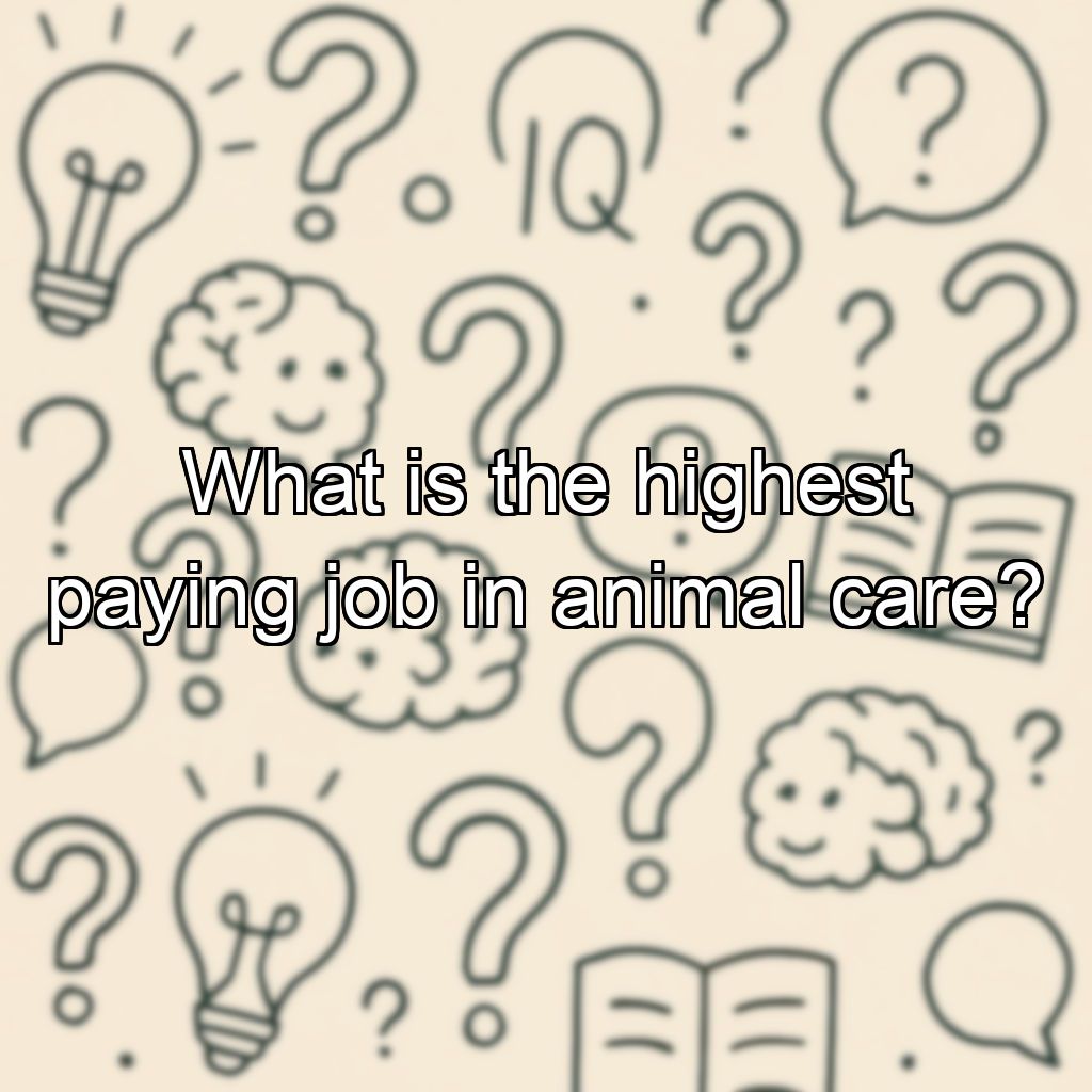 What is the highest paying job in animal care?