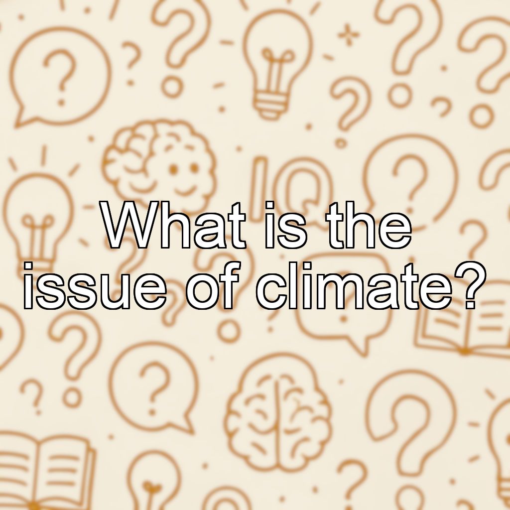 What is the issue of climate?
