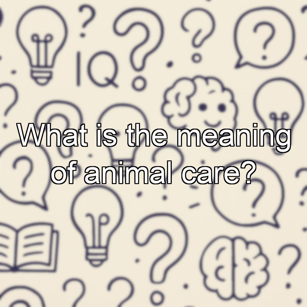 What is the meaning of animal care?