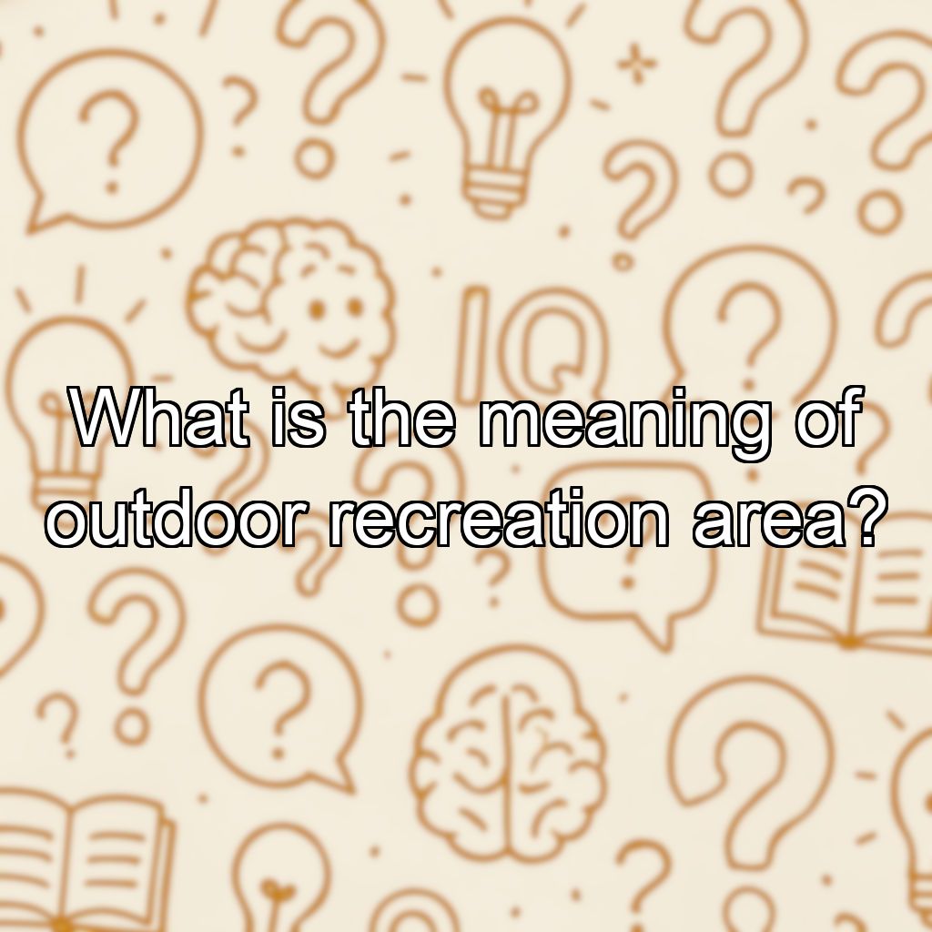 What is the meaning of outdoor recreation area?