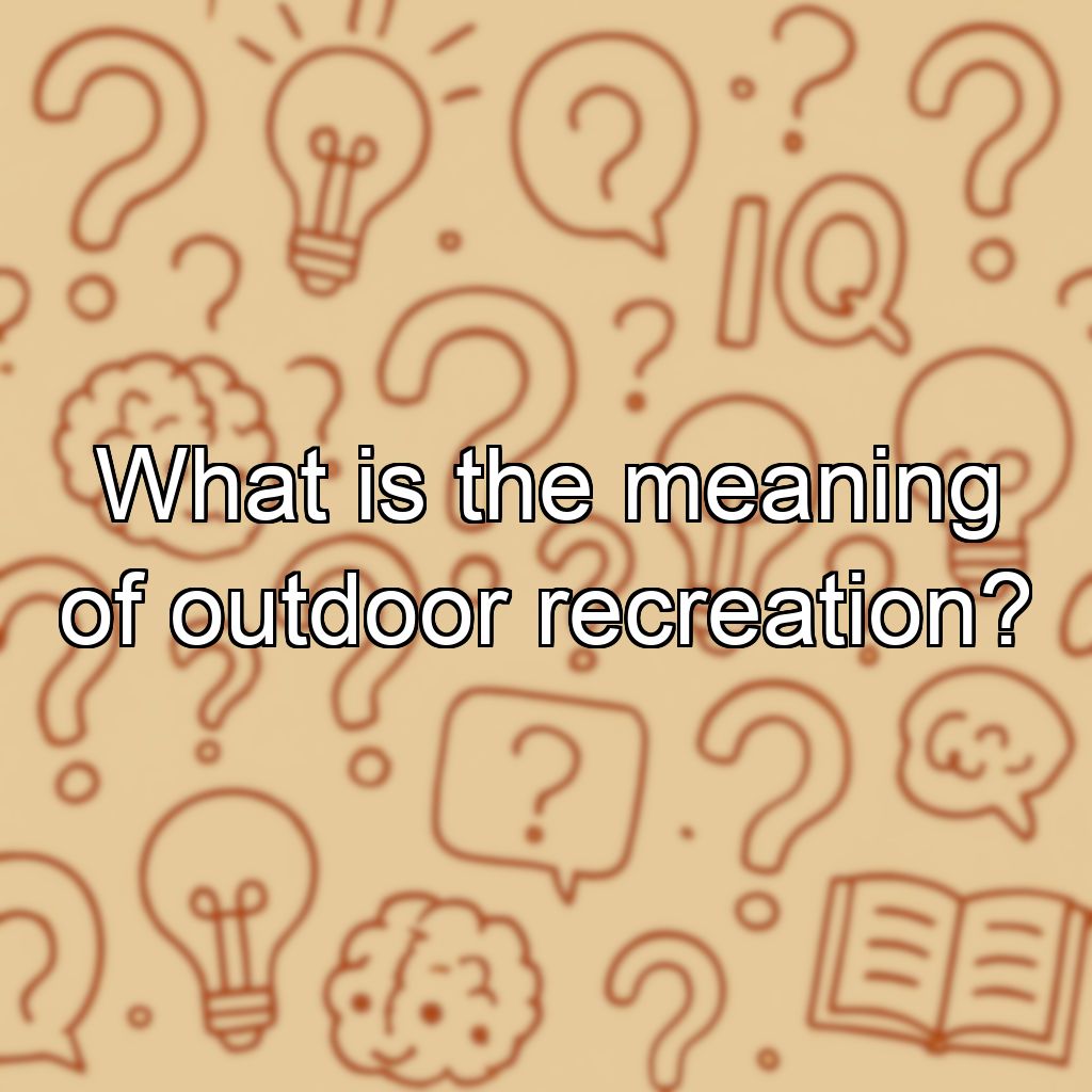 What is the meaning of outdoor recreation?