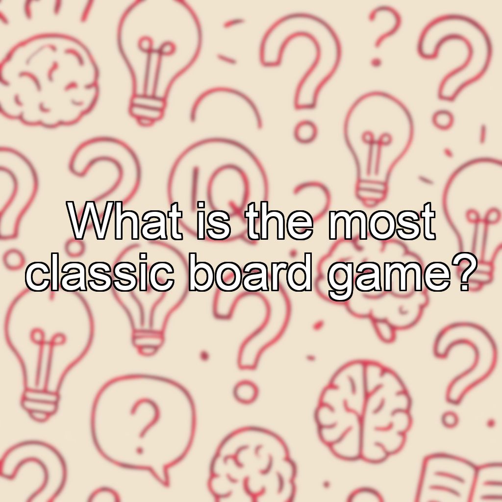 What is the most classic board game?