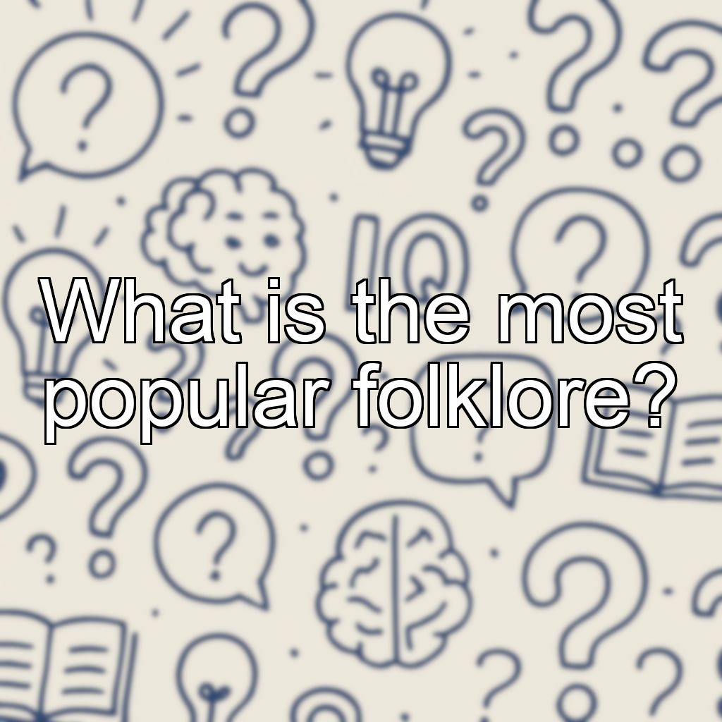What is the most popular folklore?