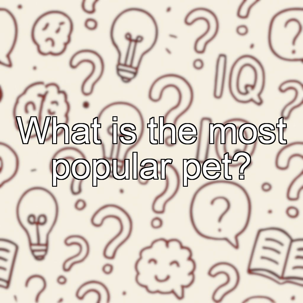 What is the most popular pet?