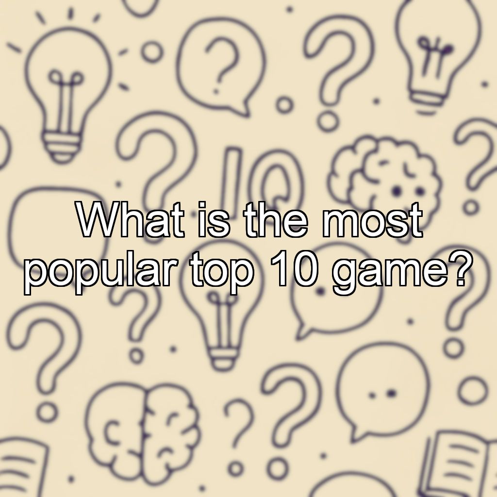 What is the most popular top 10 game?