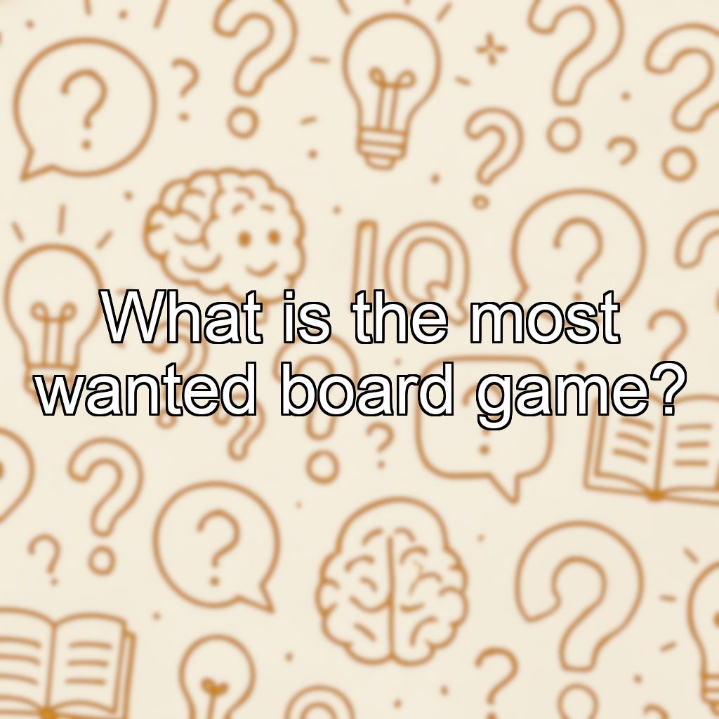 What is the most wanted board game?
