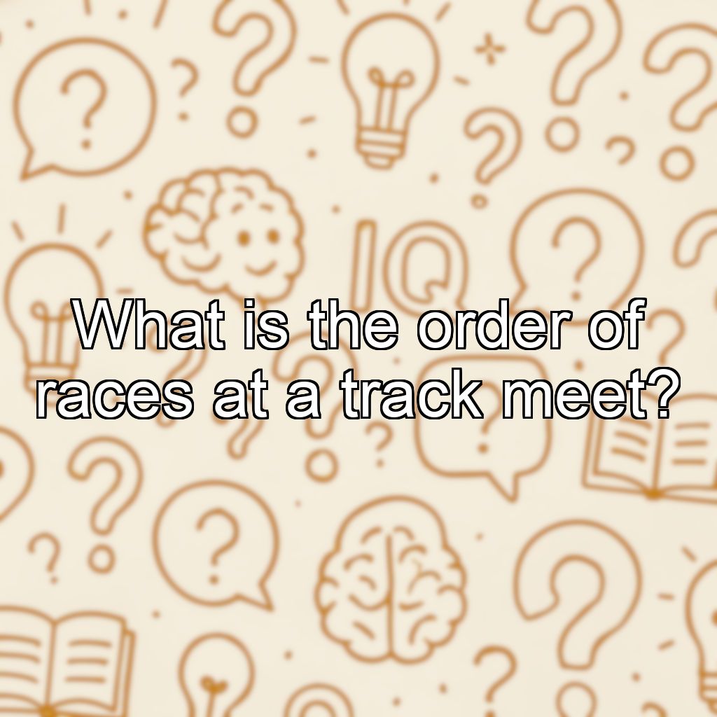 What is the order of races at a track meet?