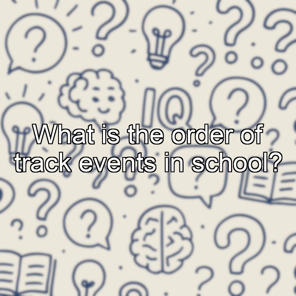 What is the order of track events in school?