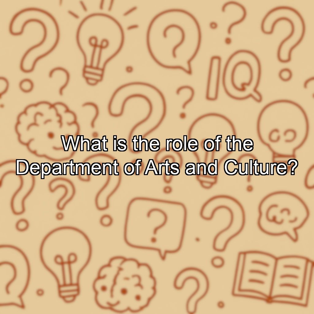 What is the role of the Department of Arts and Culture?