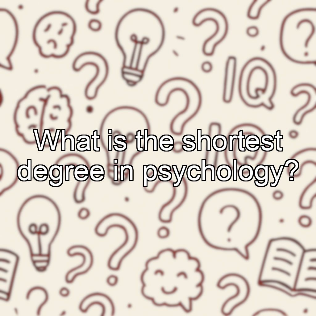 What is the shortest degree in psychology?
