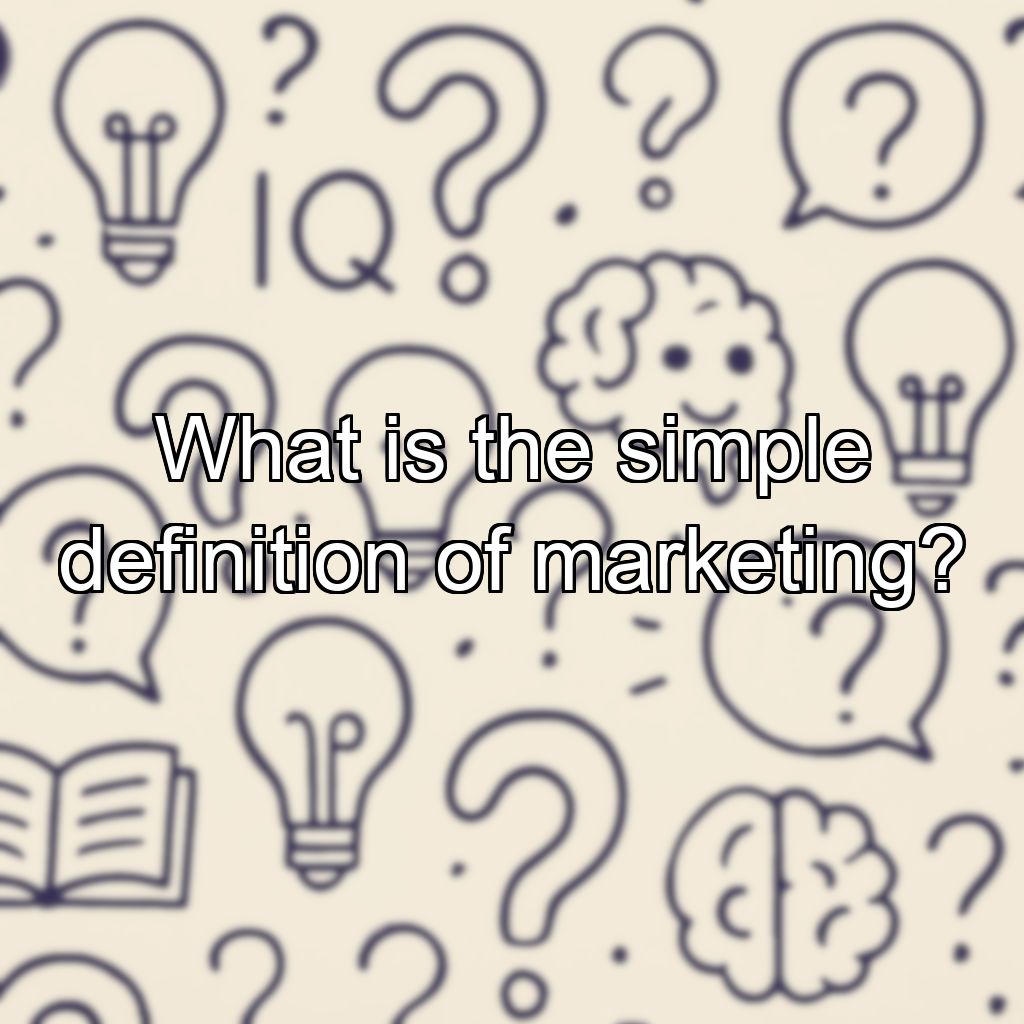 What is the simple definition of marketing?