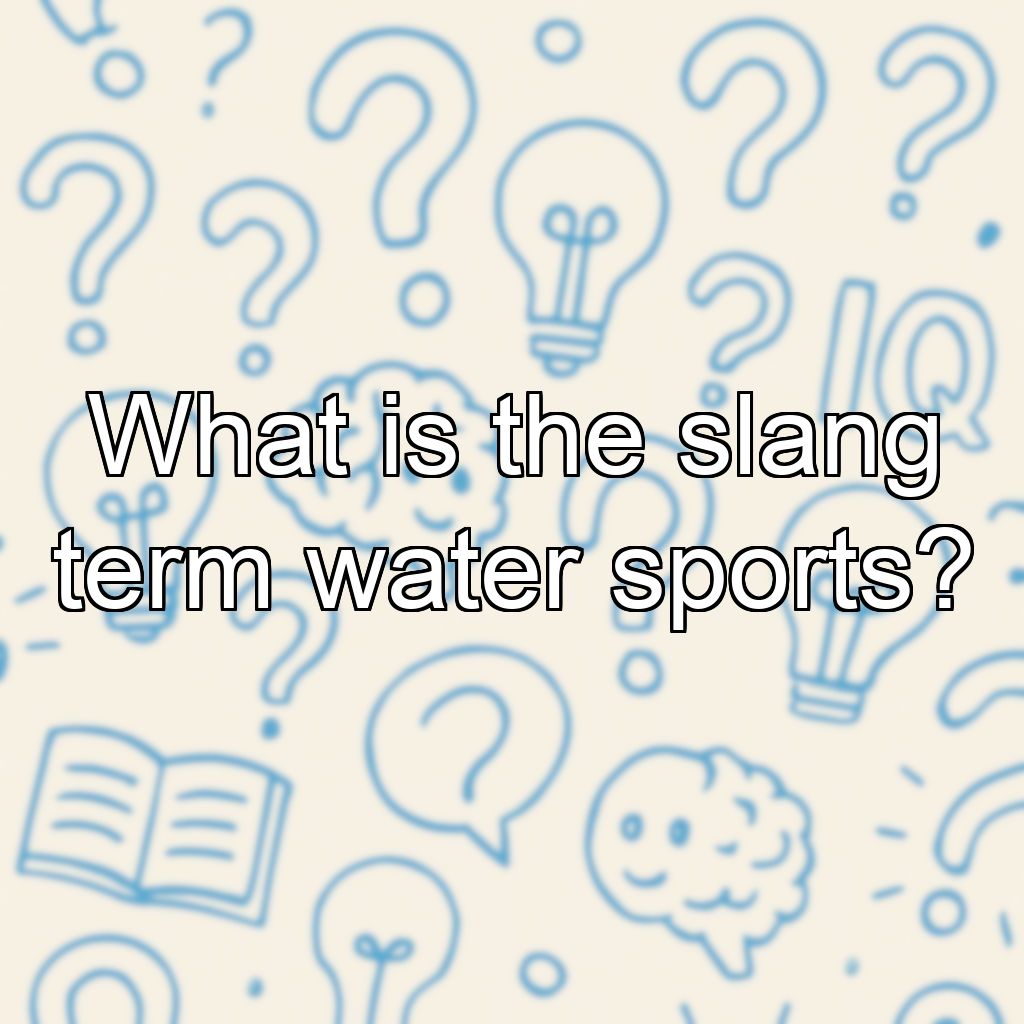 What is the slang term water sports?
