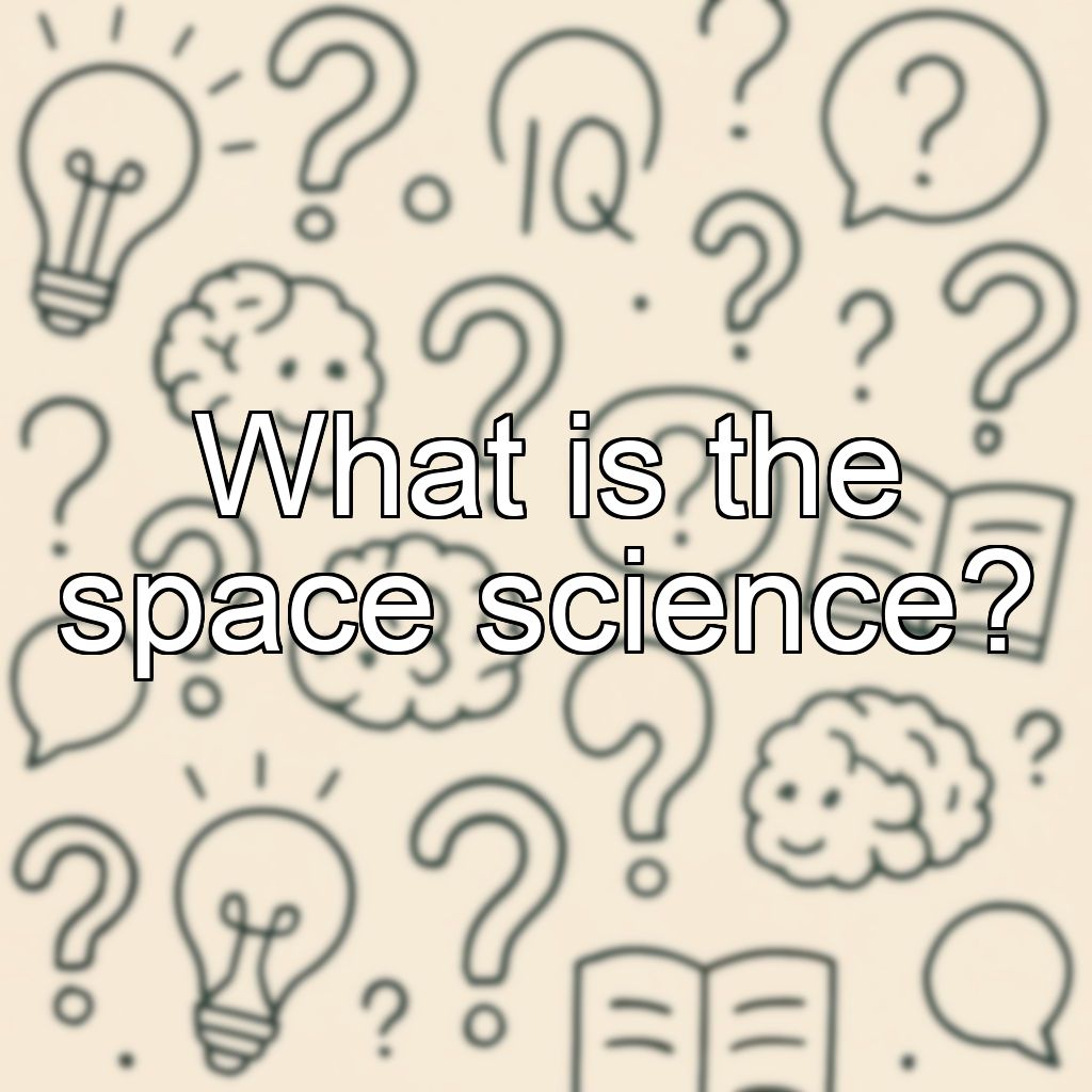 What is the space science?