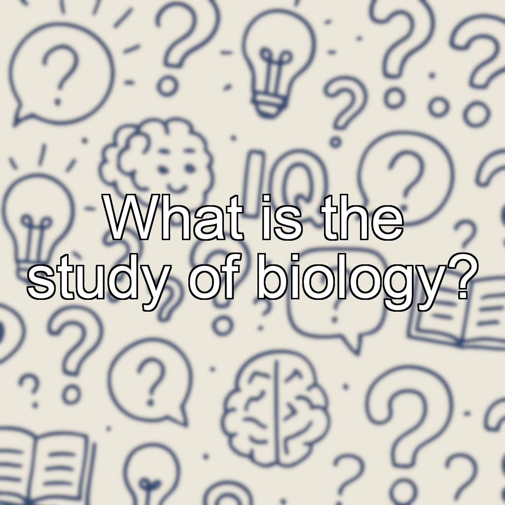 What is the study of biology?
