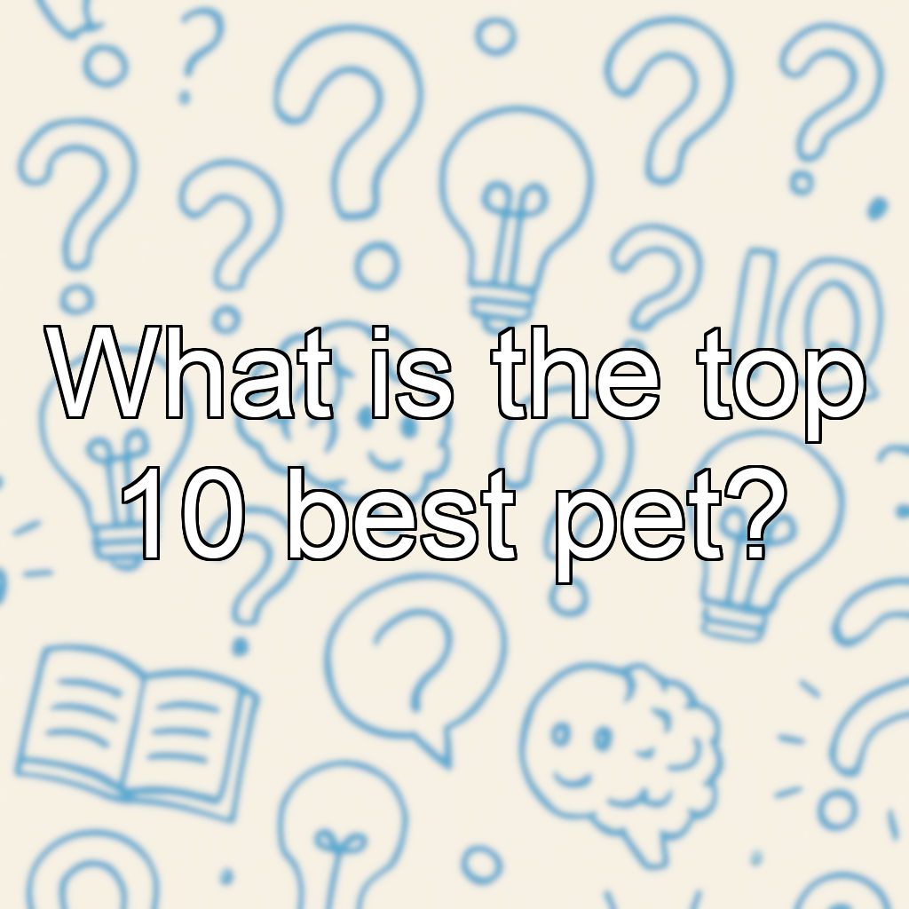 What is the top 10 best pet?