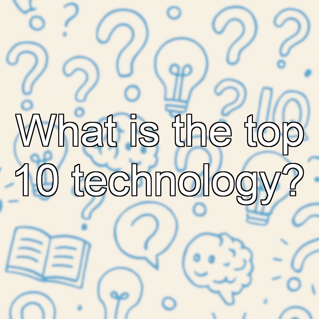 What is the top 10 technology?
