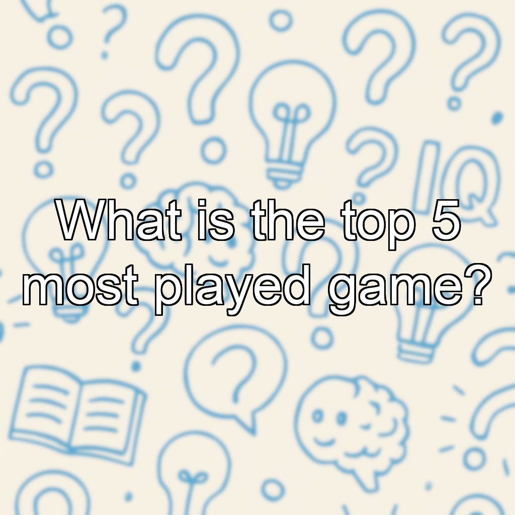 What is the top 5 most played game?