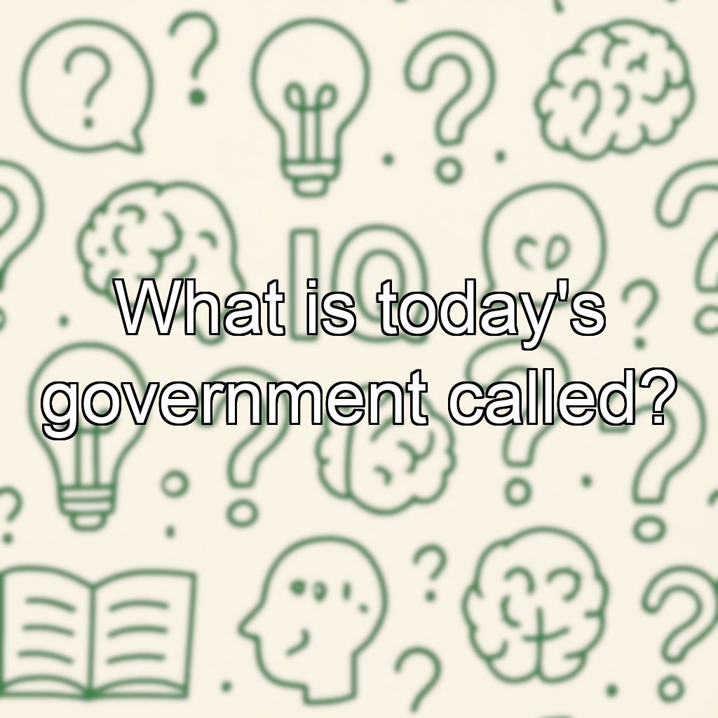 What is today's government called?