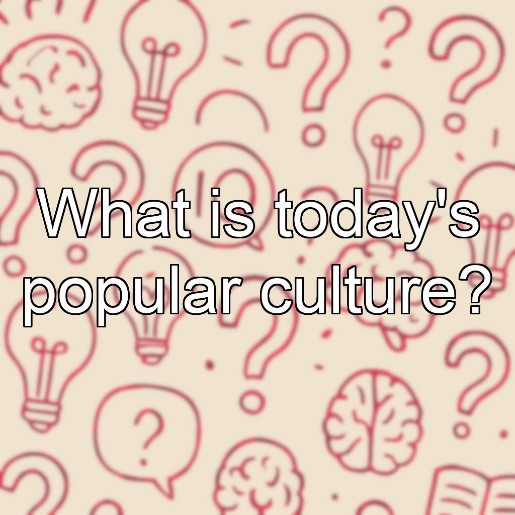 What is today's popular culture?