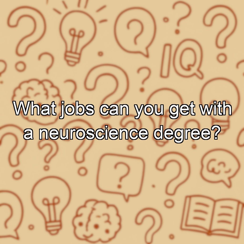 What jobs can you get with a neuroscience degree?