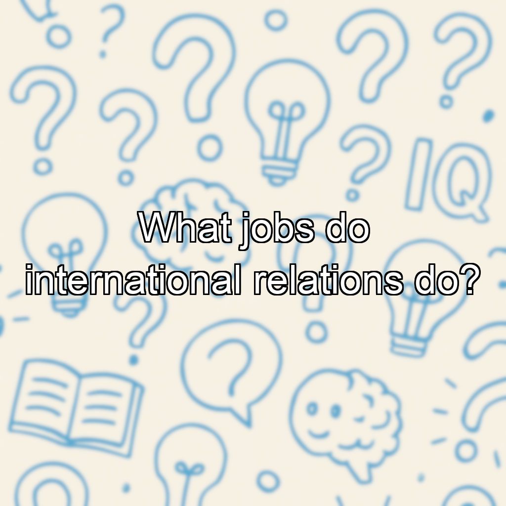 What jobs do international relations do?