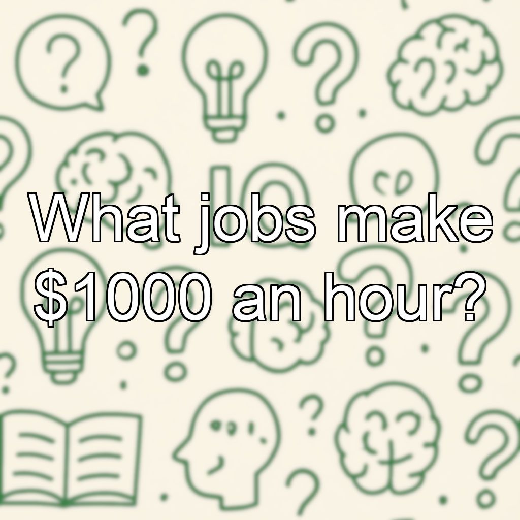 What jobs make $1000 an hour?