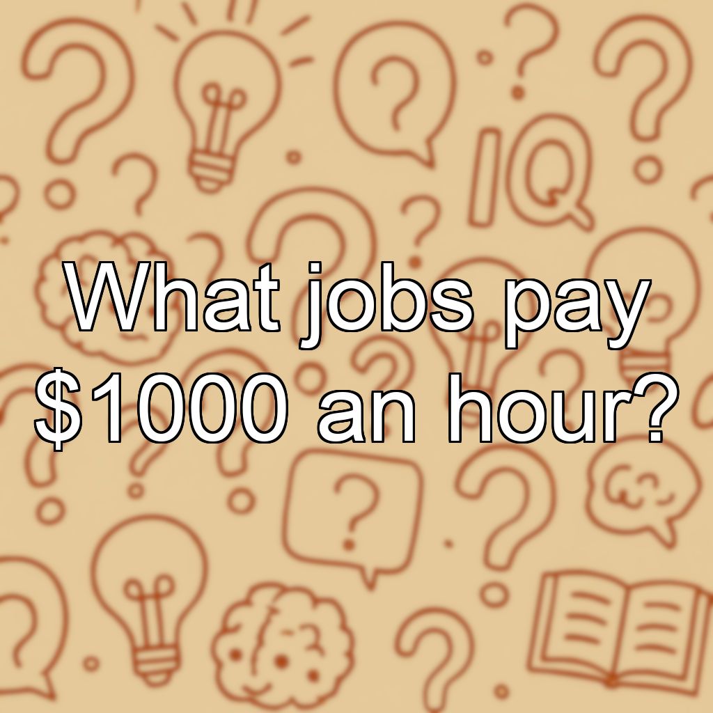 What jobs pay $1000 an hour?