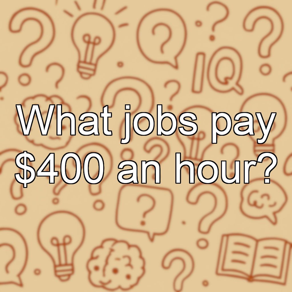 What jobs pay $400 an hour?